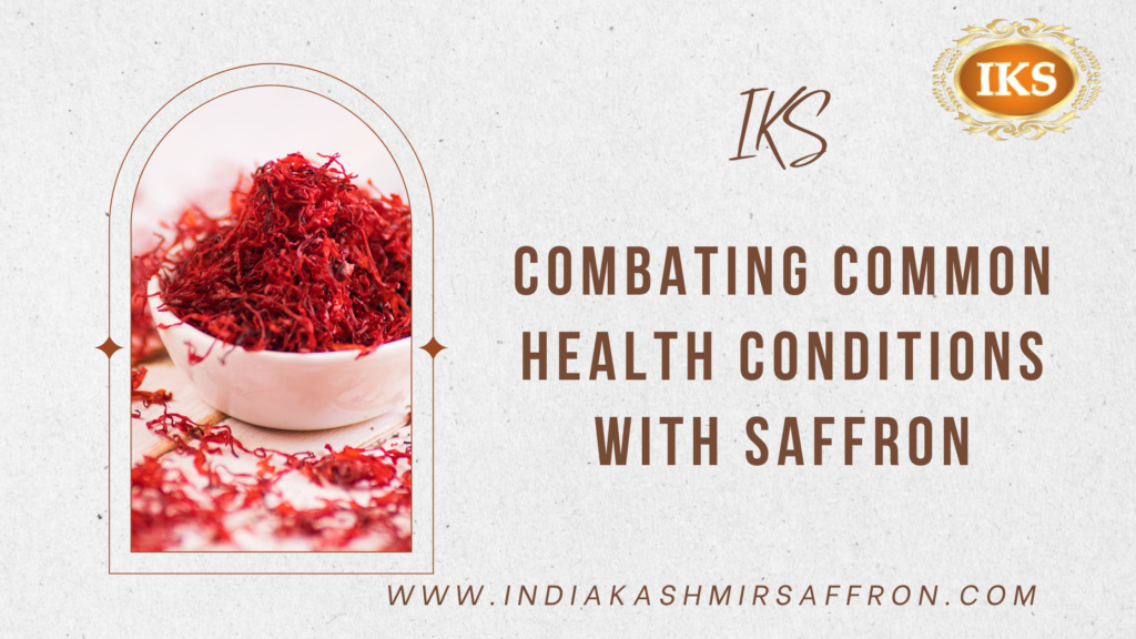 Combating Common Health Conditions with Saffron