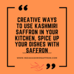 Creative Ways to Use Kashmiri Saffron in Your Kitchen | Spice Up Your Dishes with Saffron