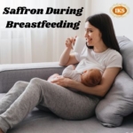 Saffron During Breastfeeding, Saffron for Lactating Mothers, Saffron during Lactation, Saffron during Breastfeeding of Babies