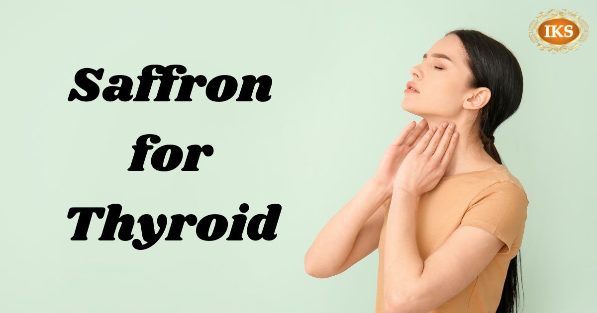 Saffron for Thyroid, Saffron for Thyroid Glands, Is saffron good for hyperthyroidism, saffron benefits for thyroid, saffron for underactive thyroid
