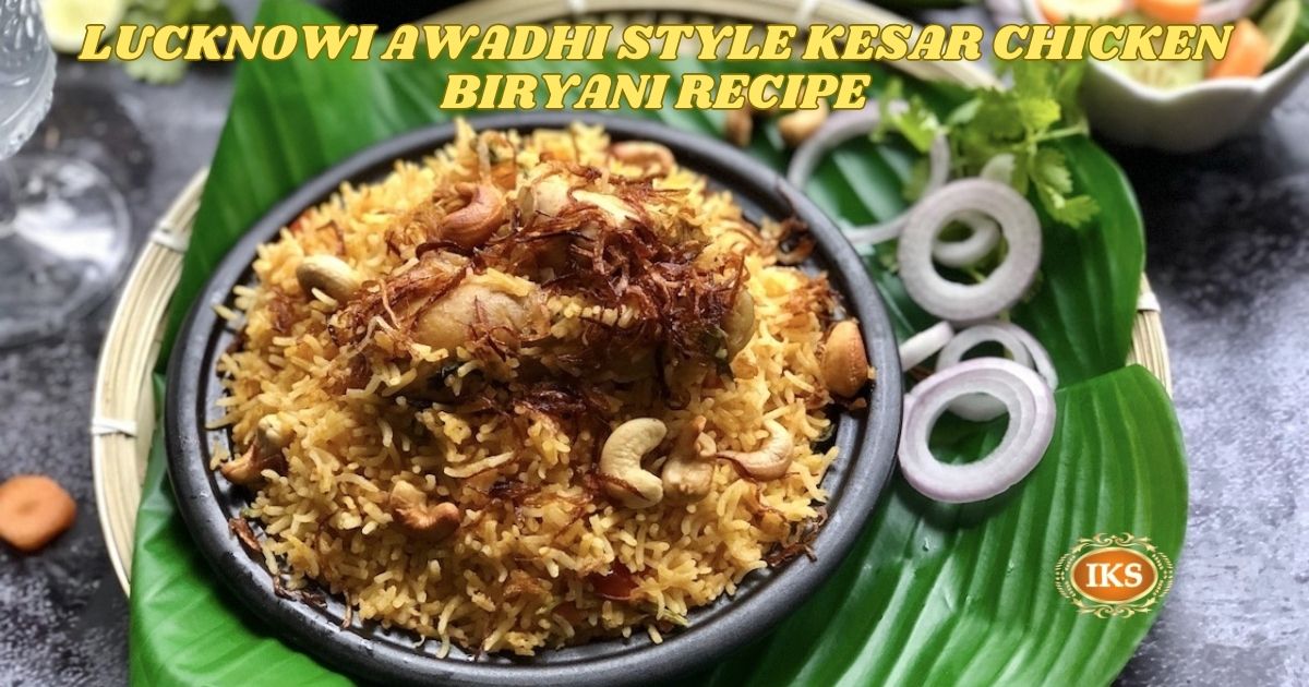 Lucknowi Awadhi Style Kesar Chicken Biryani Recipe