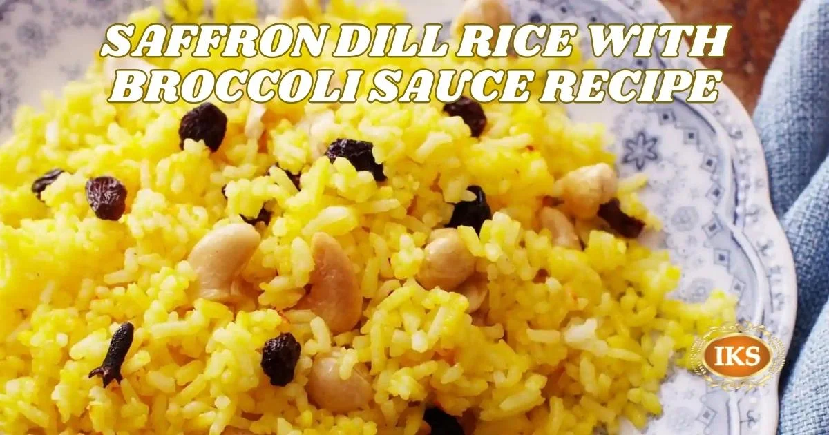 Saffron Dill Rice with Broccoli Sauce Recipe Saffron Dill Rice with Broccoli Sauce Recipe